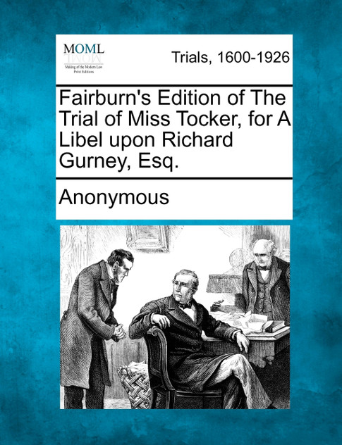 Fairburn's Edition of The Trial of Miss Tocker, for A Libel upon Richard Gurney, Esq.