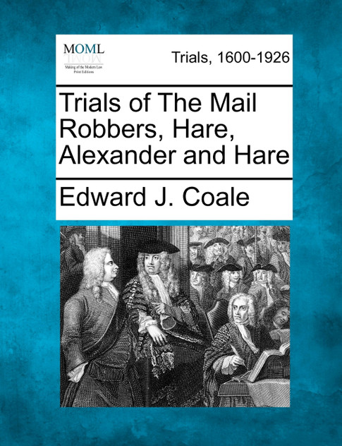Trials of The Mail Robbers, Hare, Alexander and Hare Trials of The Mail Robbers, Hare, Alexander and Hare