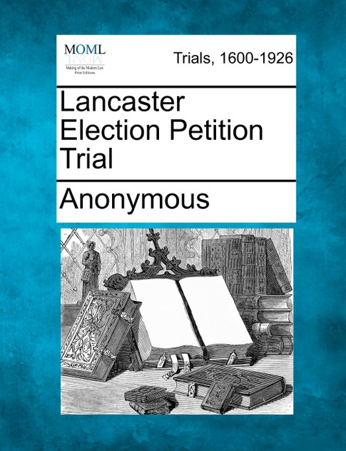 Lancaster Election Petition Trial Lancaster Election Petition Trial