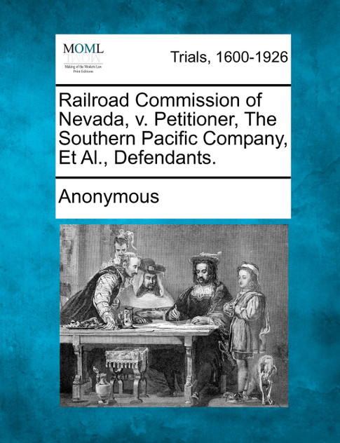 Railroad Commission of Nevada, V. Petitioner, the Southern Pacific Company, et al., Defendants. Railroad Commission of Nevada, V. Petitioner, the Southern Pacific Company, et al., Defendants.