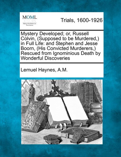 Mystery Developed; or, Russell Colvin, (Supposed to be Murdered,) in Full Life Mystery Developed; or, Russell Colvin, (Supposed to be Murdered,) in Full Life