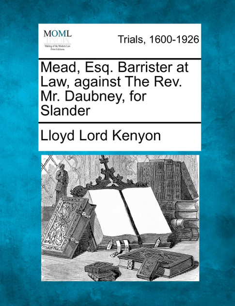 Mead, Esq. Barrister at Law, against The Rev. Mr. Daubney, for Slander Mead, Esq. Barrister at Law, against The Rev. Mr. Daubney, for Slander