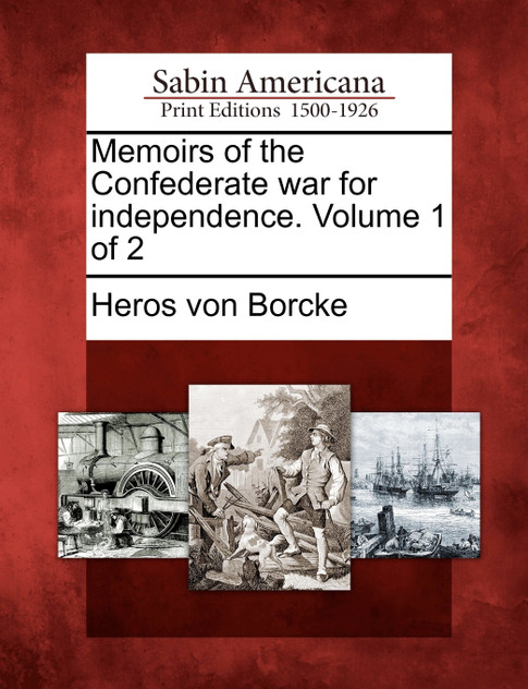 Memoirs of the Confederate war for independence. Volume 1 of 2