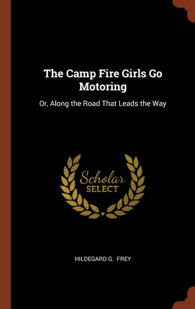 The Camp Fire Girls Go Motoring The Camp Fire Girls Go Motoring