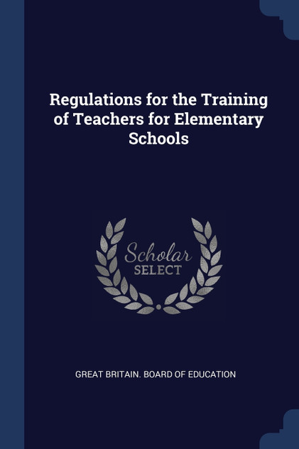 Regulations for the Training of Teachers for Elementary Schools Regulations for the Training of Teachers for Elementary Schools