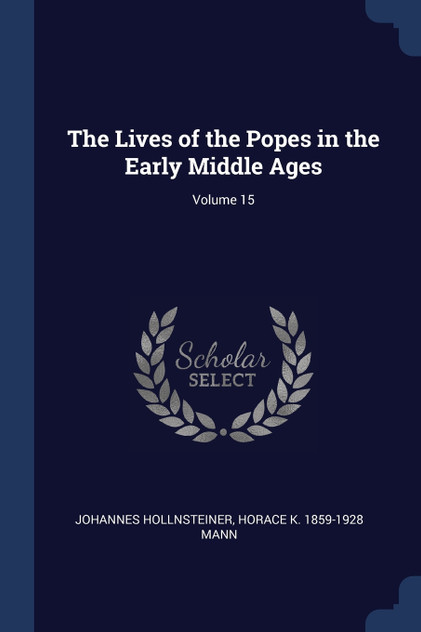 The Lives of the Popes in the Early Middle Ages; Volume 15 The Lives of the Popes in the Early Middle Ages; Volume 15
