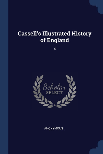 Cassell's Illustrated History of England Cassell's Illustrated History of England
