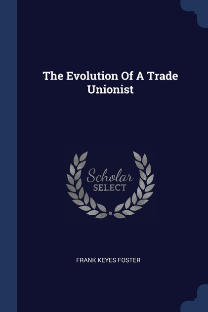 The Evolution Of A Trade Unionist The Evolution Of A Trade Unionist