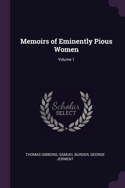 Memoirs of Eminently Pious Women; Volume 1 Memoirs of Eminently Pious Women; Volume 1