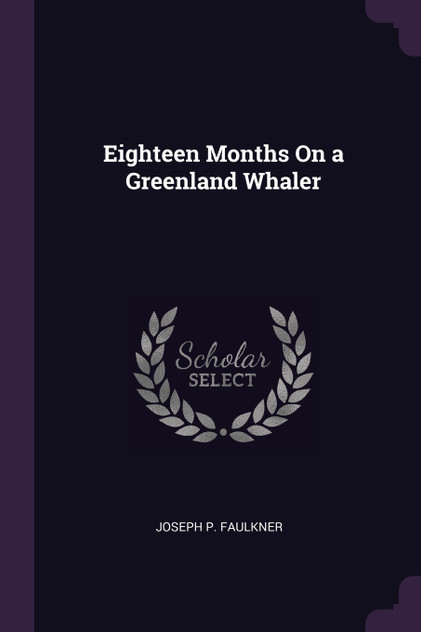 Eighteen Months On a Greenland Whaler Eighteen Months On a Greenland Whaler
