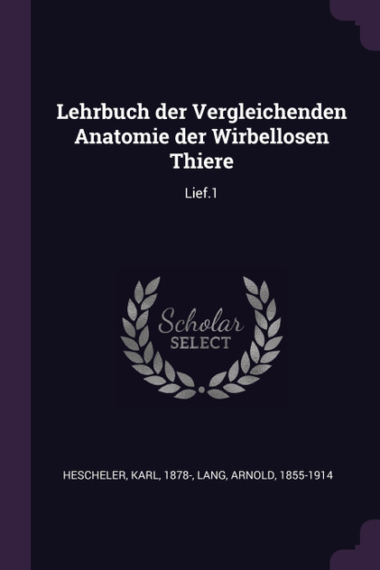 Lehrbuch der Vergleichenden Anatomie der Wirbellosen Thiere Lehrbuch der Vergleichenden Anatomie der Wirbellosen Thiere
