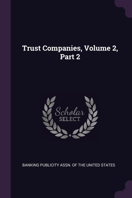 Trust Companies, Volume 2, Part 2 Trust Companies, Volume 2, Part 2