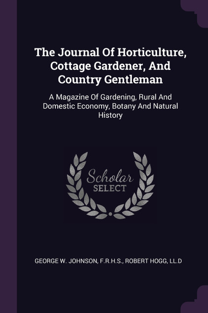 The Journal Of Horticulture, Cottage Gardener, And Country Gentleman The Journal Of Horticulture, Cottage Gardener, And Country Gentleman