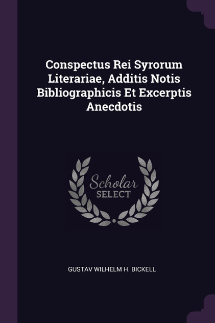 Conspectus Rei Syrorum Literariae, Additis Notis Bibliographicis Et Excerptis Anecdotis