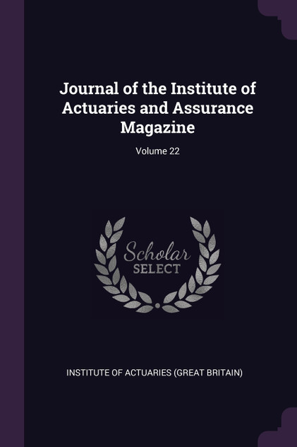 Journal of the Institute of Actuaries and Assurance Magazine; Volume 22