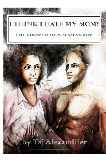 I Think I Hate My Mom? The Growth of a Mama's Boy I Think I Hate My Mom? The Growth of a Mama's Boy