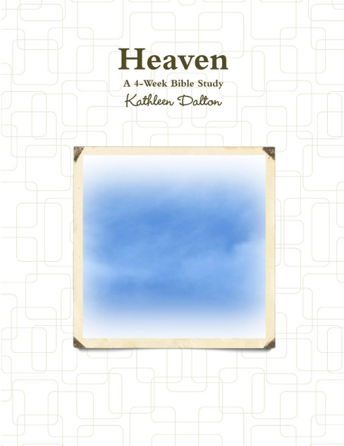 Heaven A 4-Week Bible Study Heaven A 4-Week Bible Study