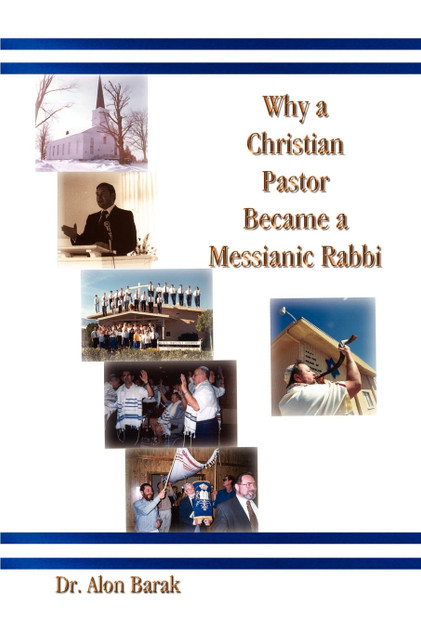 Why a Christian Pastor Became a Messianic Rabbi Why a Christian Pastor Became a Messianic Rabbi