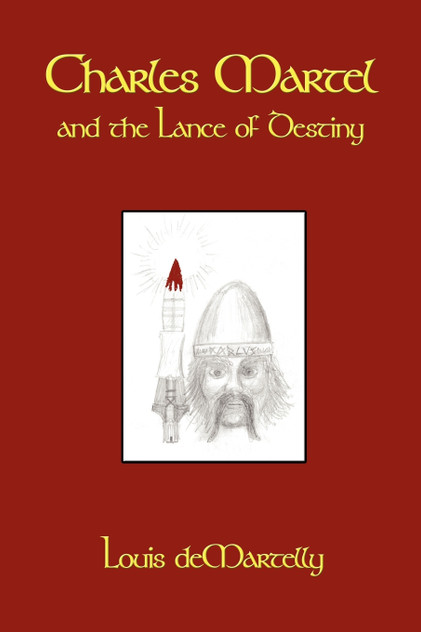 Charles Martel and the Lance of Destiny Charles Martel and the Lance of Destiny