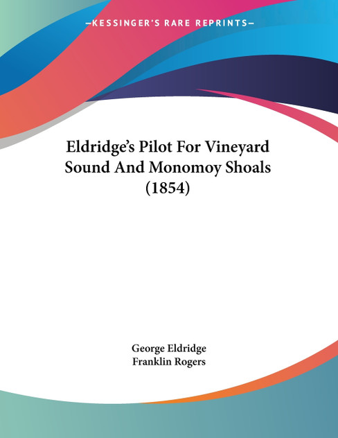 Eldridge's Pilot For Vineyard Sound And Monomoy Shoals (1854) Eldridge's Pilot For Vineyard Sound And Monomoy Shoals (1854)