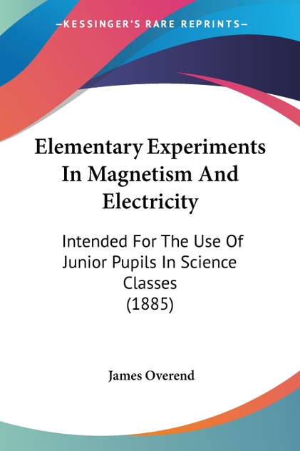 Elementary Experiments In Magnetism And Electricity Elementary Experiments In Magnetism And Electricity