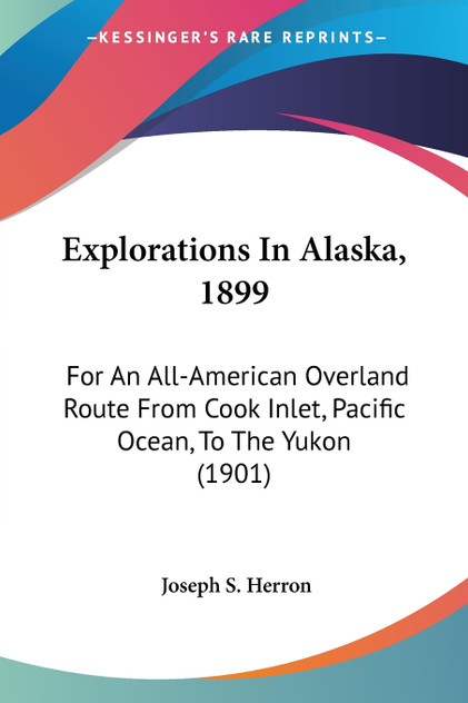 Explorations In Alaska, 1899 Explorations In Alaska, 1899