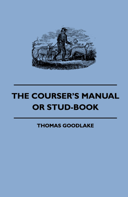 The Courser's Manual Or Stud-Book The Courser's Manual Or Stud-Book