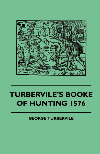 Turbervile's Booke Of Hunting 1576 Turbervile's Booke Of Hunting 1576