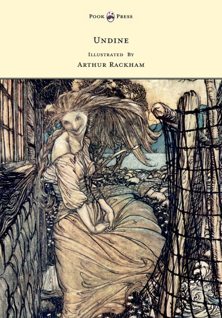 Undine - Illustrated by Arthur Rackham Undine - Illustrated by Arthur Rackham