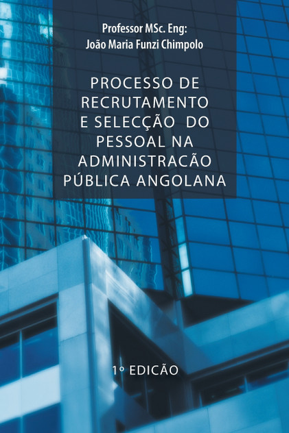 Processo de Recrutamento E Seleccao Do Pessoal Na Administracao Publica Angolana Processo de Recrutamento E Seleccao Do Pessoal Na Administracao Publica Angolana