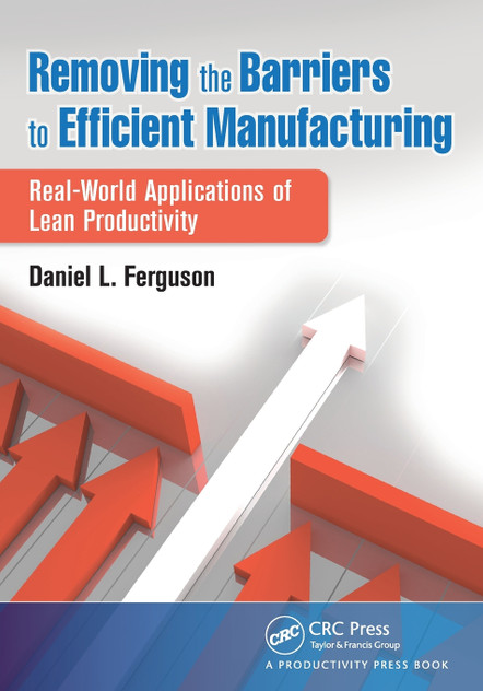 Removing the Barriers to Efficient Manufacturing Removing the Barriers to Efficient Manufacturing