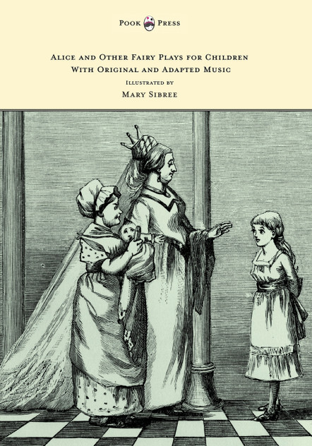 Alice and Other Fairy Plays for Children - With Original Plates and Four Picture-Initials - With Original and Adapted Music Alice and Other Fairy Plays for Children - With Original Plates and Four Picture-Initials - With Original and Adapted Music