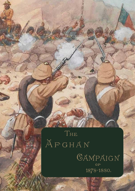 THE AFGHAN CAMPAIGNS OF 1878 1880 THE AFGHAN CAMPAIGNS OF 1878 1880