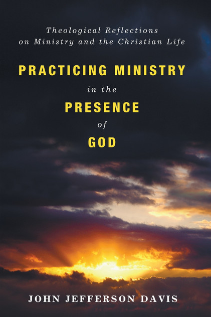 Practicing Ministry in the Presence of God Practicing Ministry in the Presence of God