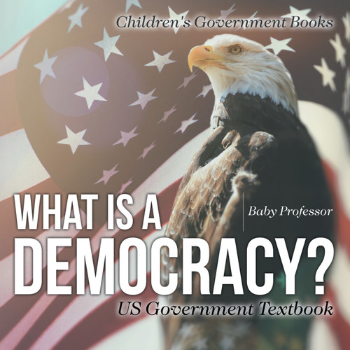 What is a Democracy? US Government Textbook | Children's Government Books What is a Democracy? US Government Textbook | Children's Government Books