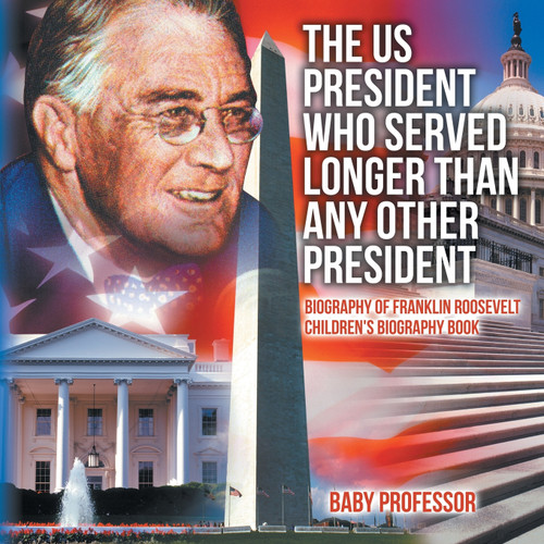 The US President Who Served Longer Than Any Other President - Biography of Franklin Roosevelt | Children's Biography Book