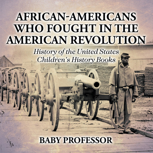 African-Americans Who Fought In The American Revolution - History of the United States | Children's History Books African-Americans Who Fought In The American Revolution - History of the United States | Children's History Books