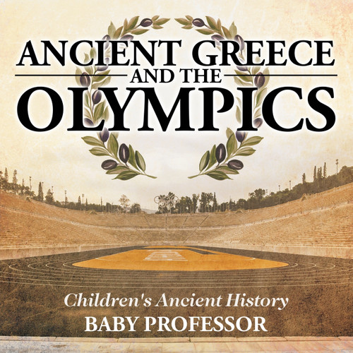 Ancient Greece and The Olympics | Children's Ancient History Ancient Greece and The Olympics | Children's Ancient History