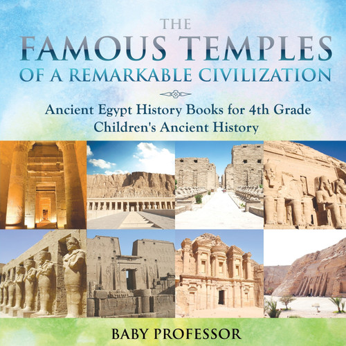 The Famous Temples of a Remarkable Civilization - Ancient Egypt History Books for 4th Grade | Children's Ancient History The Famous Temples of a Remarkable Civilization - Ancient Egypt History Books for 4th Grade | Children's Ancient History