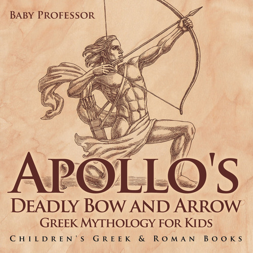 Apollo's Deadly Bow and Arrow - Greek Mythology for Kids | Children's Greek & Roman Books Apollo's Deadly Bow and Arrow - Greek Mythology for Kids | Children's Greek & Roman Books