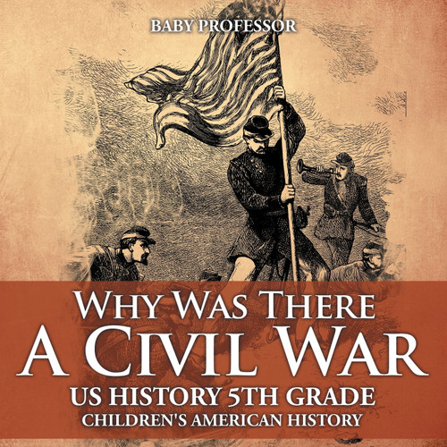Why Was There A Civil War? US History 5th Grade | Children's American History Why Was There A Civil War? US History 5th Grade | Children's American History
