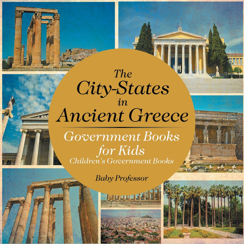 The City-States in Ancient Greece - Government Books for Kids | Children's Government Books The City-States in Ancient Greece - Government Books for Kids | Children's Government Books