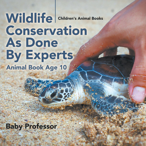 Wildlife Conservation As Done By Experts - Animal Book Age 10 | Children's Animal Books Wildlife Conservation As Done By Experts - Animal Book Age 10 | Children's Animal Books