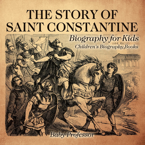 The Story of Saint Constantine - Biography for Kids | Children's Biography Books The Story of Saint Constantine - Biography for Kids | Children's Biography Books
