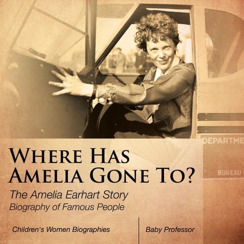 Where Has Amelia Gone To? The Amelia Earhart Story Biography of Famous People | Children's Women Biographies Where Has Amelia Gone To? The Amelia Earhart Story Biography of Famous People | Children's Women Biographies