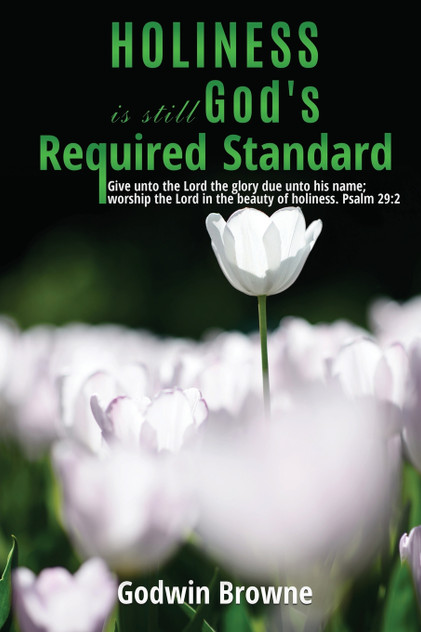 Holiness is still God's Required Standard Holiness is still God's Required Standard