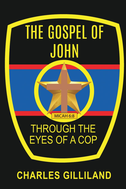 The Gospel of John Through the Eyes of a Cop The Gospel of John Through the Eyes of a Cop