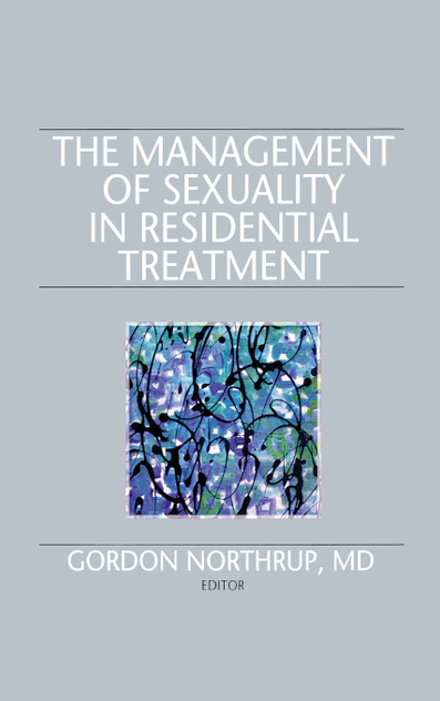 The Management of Sexuality in Residential Treatment The Management of Sexuality in Residential Treatment