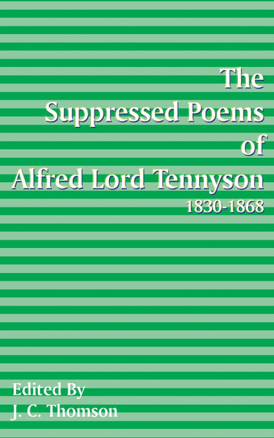 Suppressed Poems of Alfred Lord Tennyson 1830 -1868 Suppressed Poems of Alfred Lord Tennyson 1830 -1868