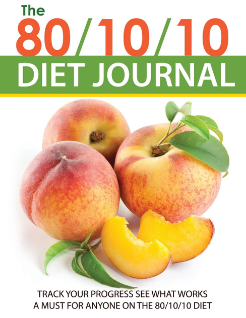 The 80/10/10 Diet Journal The 80/10/10 Diet Journal